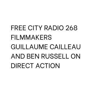 268, Filmmakers Guillaume Cailleau and Ben Russell on Direct Action