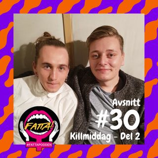 #30: Killmiddag del 2