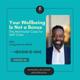 Ep 028 — Your Wellbeing Is Not a Bonus: The Minimalist Case for Self-Care with Craig Aarons-Martin