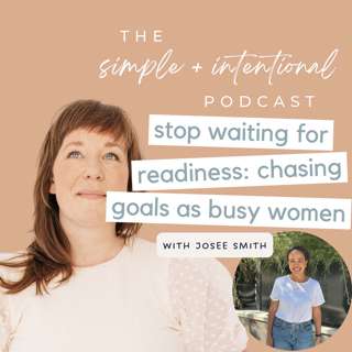 146// Stop Waiting for Readiness: Chasing Goals as Busy Women with Josee Smith
