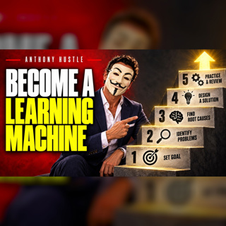 Anthony Hustle Podcast #27 - The 5 Steps that Made Me a Learning Machine