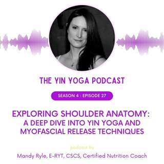 Exploring Shoulder Anatomy: A Deep Dive into Yin Yoga and Myofascial Release Techniques