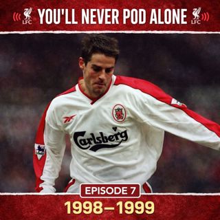 Epsiode 7 - Liverpool 1998 - 1999