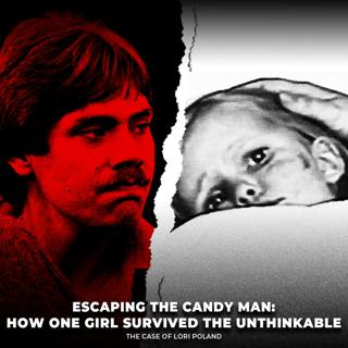 Escaping the Candy Man: How One Girl Survived the Unthinkable | The Case of Lori Poland | UNSEEN