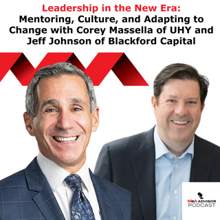 Leadership in the New Era: Mentoring, Culture, and Adapting to Change with Corey Massella of UHY and Jeff Johnson of Blackford Capital