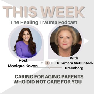 Caring For Aging Parents Who Did Not Care For You With Dr. Tamara McClintock Greenberg