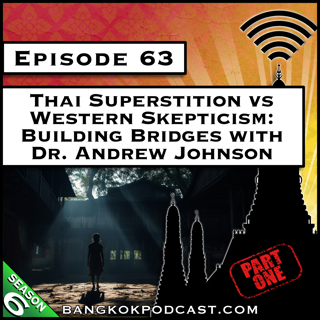 Thai Superstition vs Western Skepticism: Building Bridges with Dr. Andrew Johnson Part 1 [S6.E63]