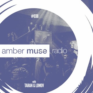 Amber Muse Radio Show #038 with Taran & Lomov // 07 June 2017