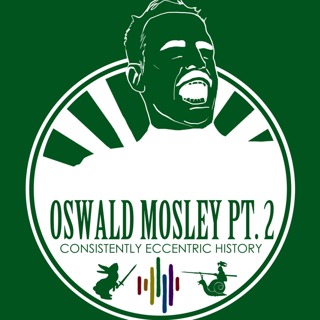 Mosley in Parliament (Oswald Mosley Part 2) - The life and soul of multiple (political) parties