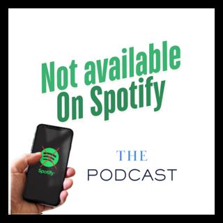 Not on Spotify- Ep19