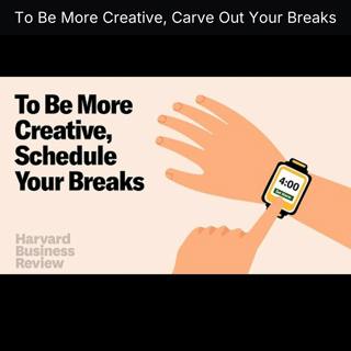 To Be More Creative, Carve Out Your Breaks