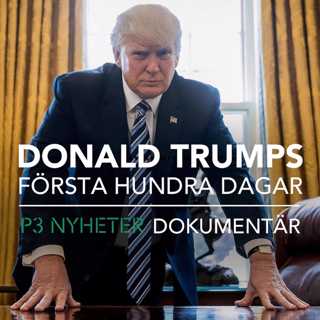 Donald Trumps första 100 dagar - P3 Nyheter dokumentär