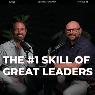 36. The #1 Skill of Great Leadership