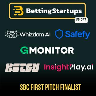 Ep. 227: Meet the First Pitch finalists for SBC Summit in Lisbon