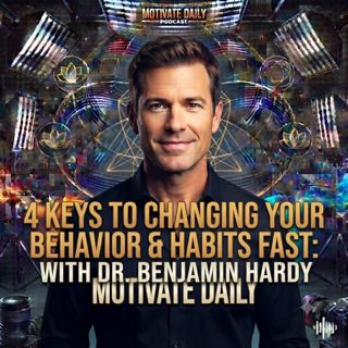4 Keys to Changing Your Behavior & Habits Fast