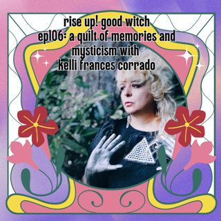 ep106: a quilt of memories and mysticism with kelli frances corrado