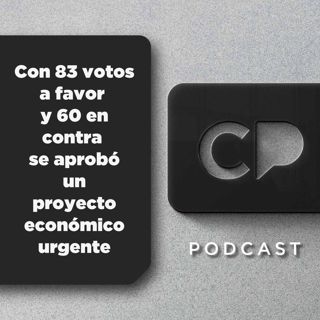 31/MAR: Con 83 votos a favor y 60 en contra se aprobó un proyecto económico urgente