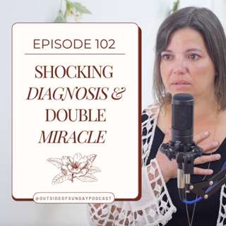 Episode 102: Shocking Diagnosis & A Double Miracle - Destiny Calhoon, Part 2