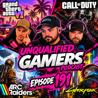 GTA 6 Hype, Call of Duty Drama & ARC Raiders! | Unqualified Gamers Podcast #191