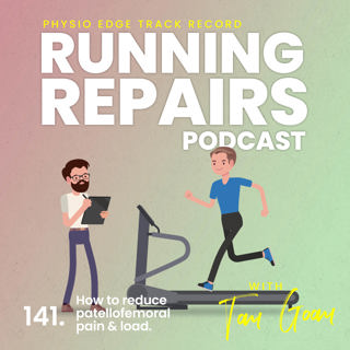 141. How to reduce patellofemoral pain & load. Physio Edge Track record: Running repairs podcast with Tom Goom
