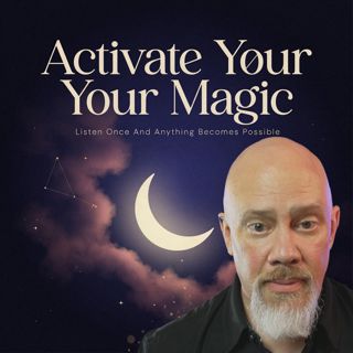 Activate Your Magic - Listen Once And Anything Becomes Possible