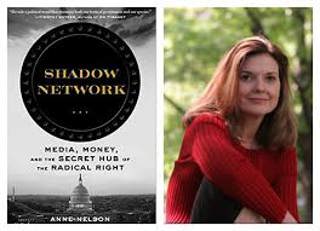 Anne Nelson on Shadow Nework: Media, Money and The Radical Right