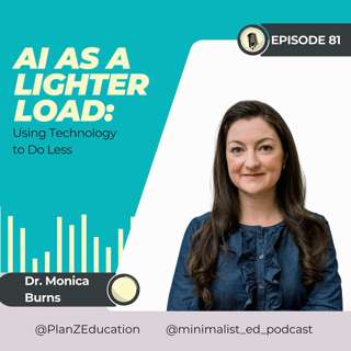 Ep 081 — AI as a Lighter Load: Using Technology to Do Less with Dr. Monica Burns