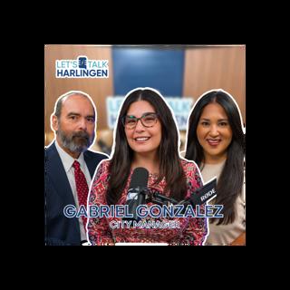 Let's Talk Harlingen: City Manager Gabriel Gonzalez
