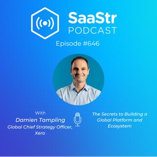SaaStr 646: The Secrets to Building a Global Platform and Ecosystem with Xero Global Chief Strategy Officer Damien Tampling
