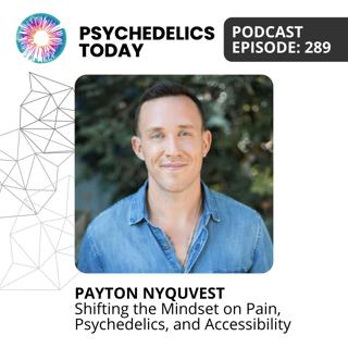 PT289 – Payton Nyquvest – Shifting the Mindset on Pain, Psychedelics, and Accessibility