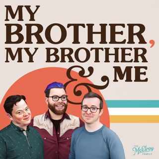 MBMBaM 537: Bros Better, Bros Best, Ch. 134 - 152