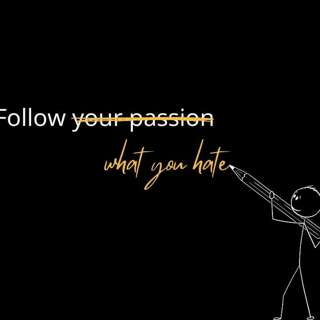 Everything You've Been Told About Passion is a Lie