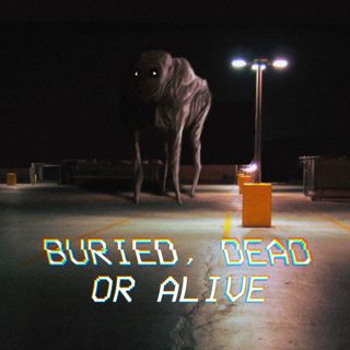 Buried, Dead or Alive
