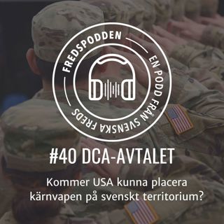 #40 DCA-AVTALET - Kommer USA kunna placera kärnvapen på svenskt territorium?