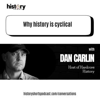 Conversations: Why history is cyclical. w/ Dan Carlin