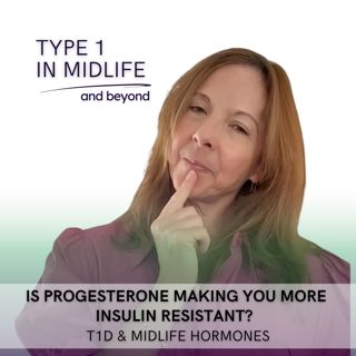 Ep 148 - Is Progesterone Making You More Insulin Resistant? T1D & Midlife Hormones