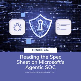 Episode 434: Reading the Spec Sheet on Microsoft's Agentic SOC