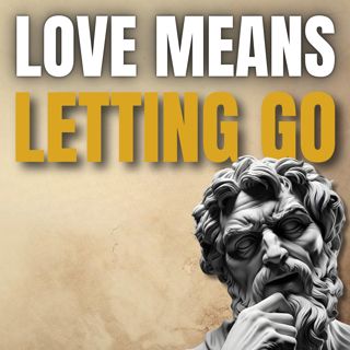 #14 You Can't LET GO Because You Confuse Love With ATTACHMENT | Epictetus' Hardest Lesson