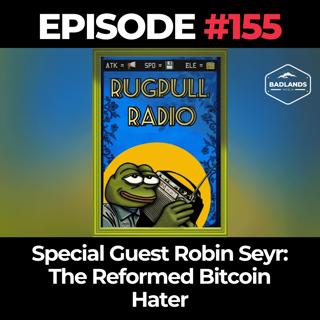 Rugpull Radio Ep. 155: Special Guest Robin Seyr - The Reformed Bitcoin Hater