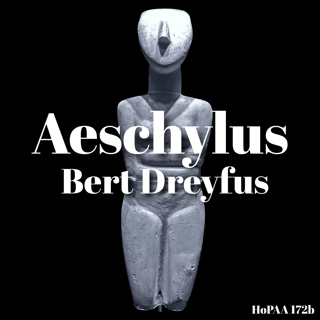 172b - Aeschylus: Bert Dreyfus on Agamemnon, Clytemnestra, the Furies and the Eumenides, Pouring Out of Libations, Athenian Tragedy, and the Pessimism of the Greeks