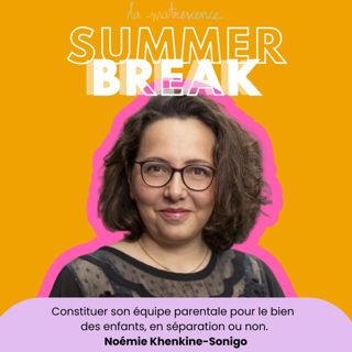 SUMMER BREAK - Constituer son équipe parentale pour le bien des enfants, en séparation ou non - Noémie Khenkine-Sonigo