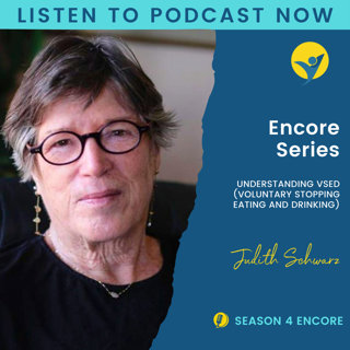 S4E30 - Encore Episode: Understanding VSED (Voluntary Stopping Eating and Drinking) with Judith Schwarz