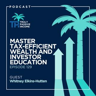 Master Tax-Efficient Wealth and Investor Education with Whitney Elkins-Hutten