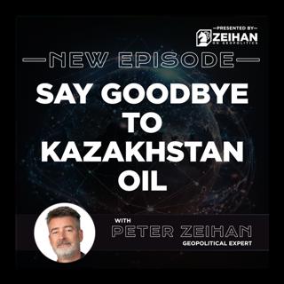 Say Goodbye to Kazakhstan Oil || Peter Zeihan