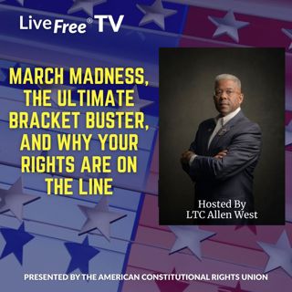 March Madness, the Ultimate Bracket Buster, and Why Your Rights Are on the Line | Allen West