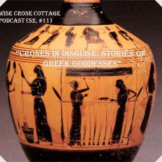 "Crones in Disguise: Stories of Greek Goddesses" (S2, #11)