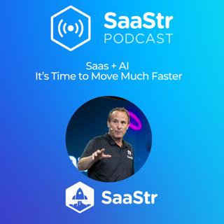 SaaStr 802: SaaS + AI: It’s Time to Move Much Faster with SaaStr CEO and Founder Jason Lemkin