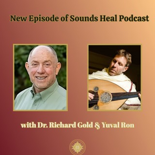 Plant Music, Sound Healing & Wellness with Yuval Ron & Dr. Richard Gold