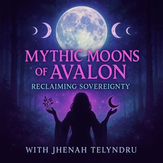 Jhenah Telyndru - Unlocking Your Inner Sovereignty with The Mythic Moons of Avalon