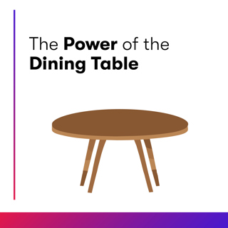 The Power of the Dining Table